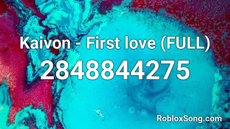 Kaivon - First love (FULL) Roblox ID