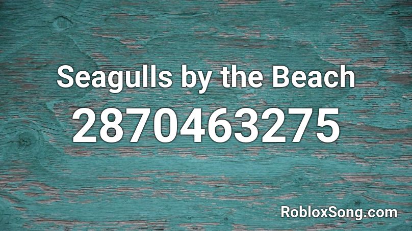 Seagulls by the Beach Roblox ID