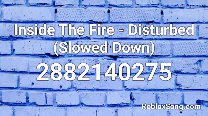 Inside The Fire - Disturbed (Slowed Down) Roblox ID