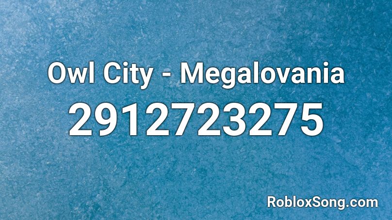 Owl City - Megalovania Roblox ID