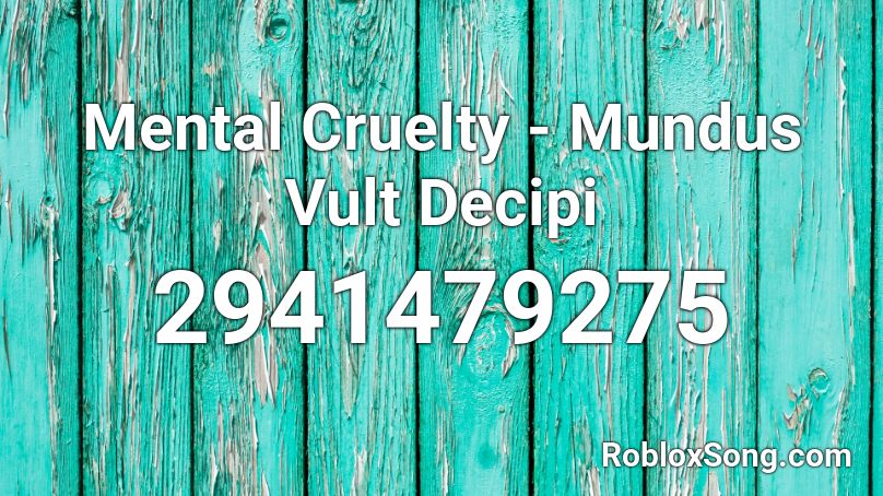 Mental Cruelty - Mundus Vult Decipi Roblox ID