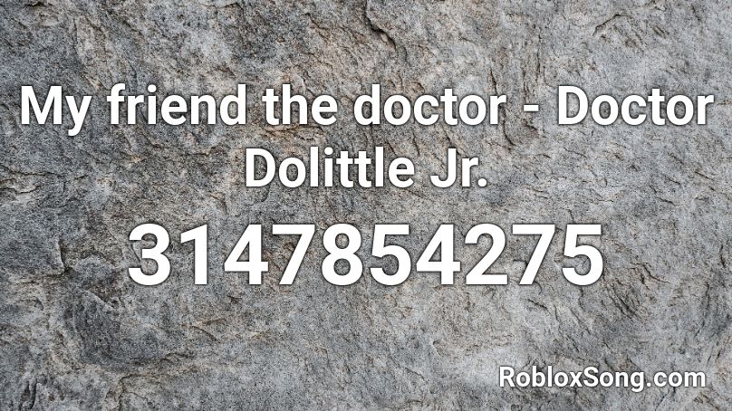 My friend the doctor - Doctor Dolittle Jr. Roblox ID