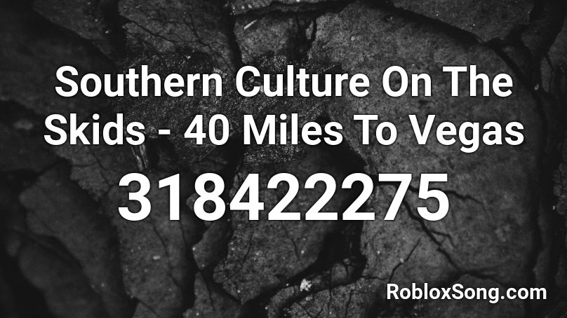 Southern Culture On The Skids - 40 Miles To Vegas Roblox ID