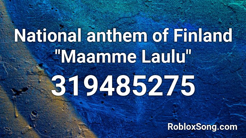 National Anthem Of Finland Maamme Laulu Roblox Id Roblox Music Codes - id numbers for roblox songs