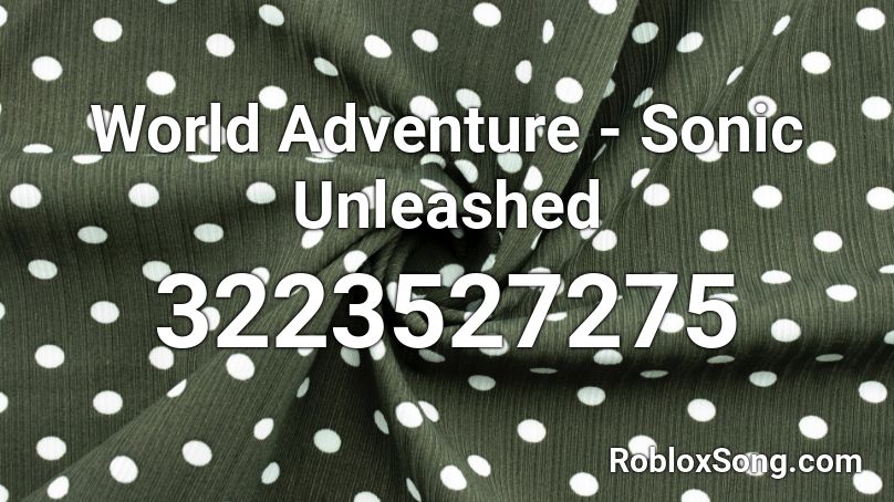 World Adventure - Sonic Unleashed Roblox ID