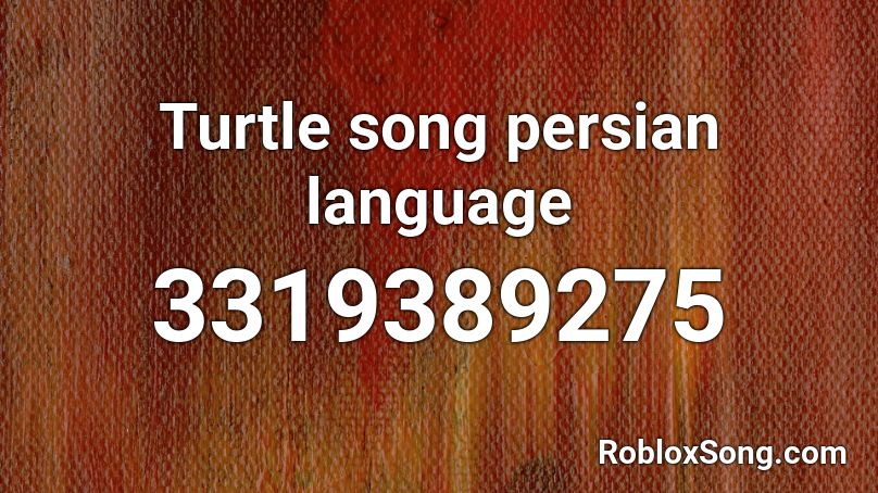 Turtle Song Persian Language Roblox Id Roblox Music Codes - roblox turtle song