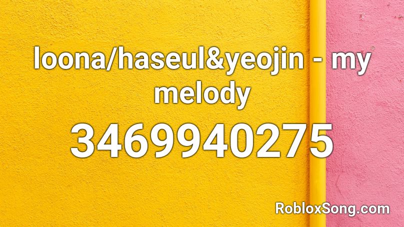 loona/haseul&yeojin - my melody Roblox ID