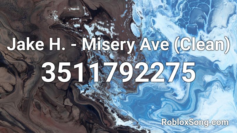 Jake H. - Misery Ave (Clean) Roblox ID