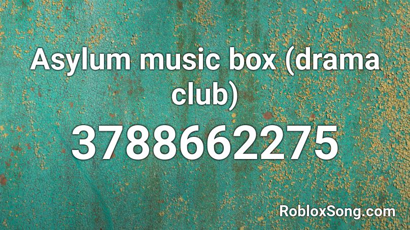 Asylum music box (drama club) Roblox ID