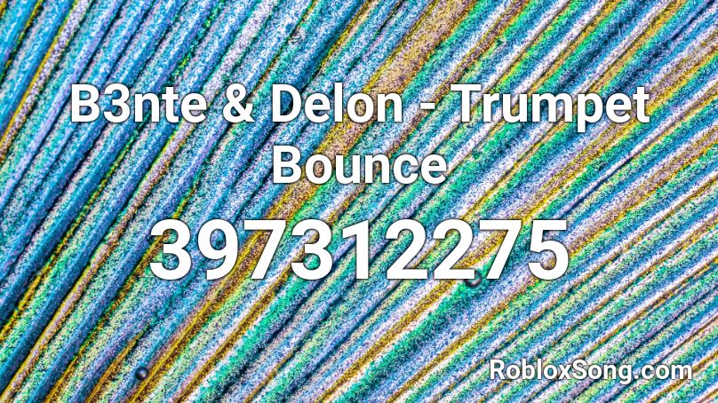 B3nte & Delon - Trumpet Bounce Roblox ID