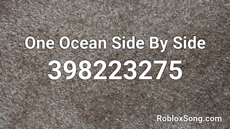One Ocean Side By Side Roblox Id Roblox Music Codes - please notice me senpai roblox id