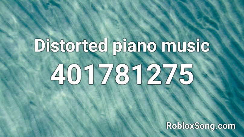 Distorted piano music Roblox ID