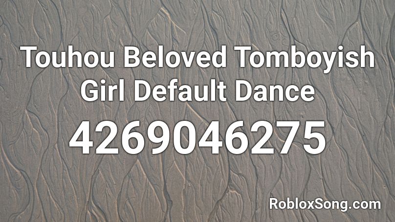 Touhou Beloved Tomboyish Girl Default Dance Roblox ID