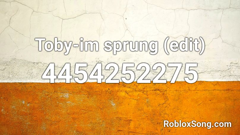 Toby-im sprung (edit) Roblox ID