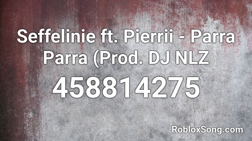 Seffelinie ft. Pierrii - Parra Parra (Prod. DJ NLZ Roblox ID