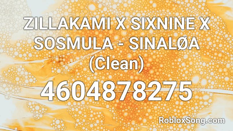 ZILLAKAMI X SIXNINE X SOSMULA - SINALØA (Clean) Roblox ID