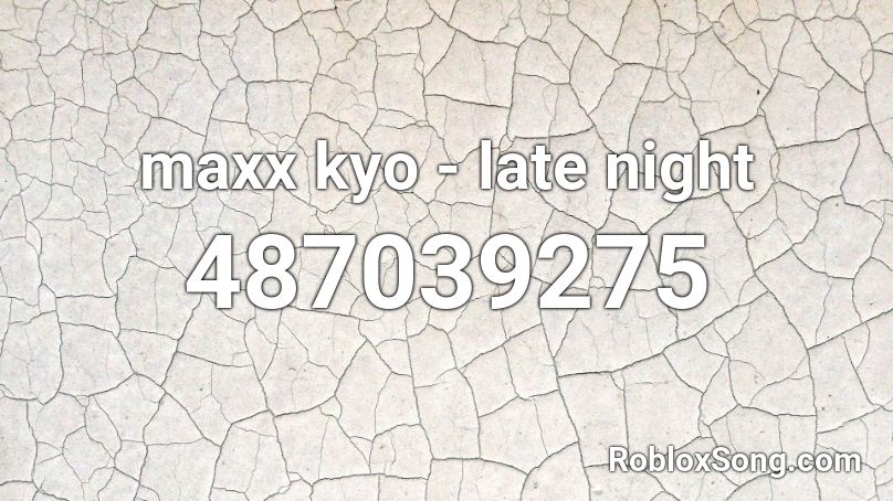 maxx kyo - late night Roblox ID