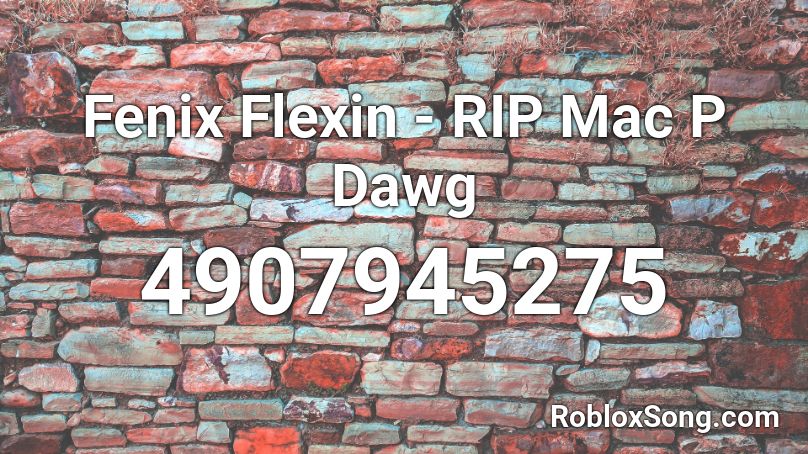 Fenix Flexin - RIP Mac P Dawg Roblox ID