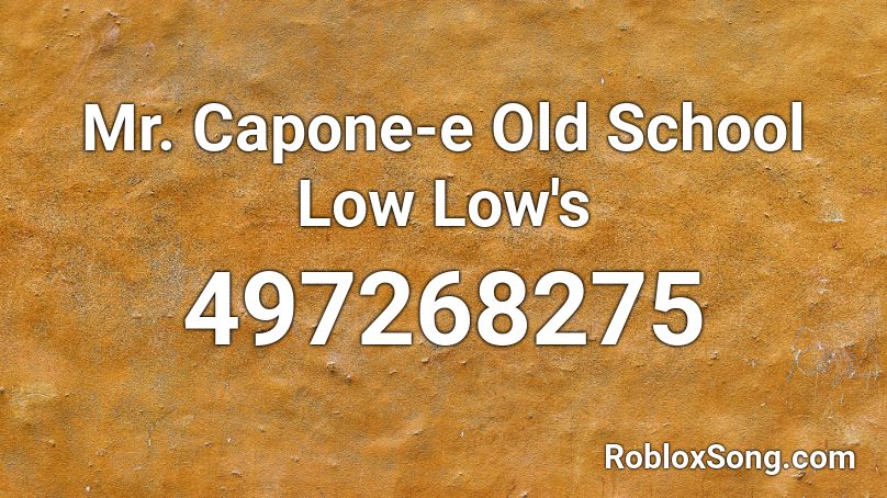 Mr. Capone-e Old School Low Low's Roblox ID