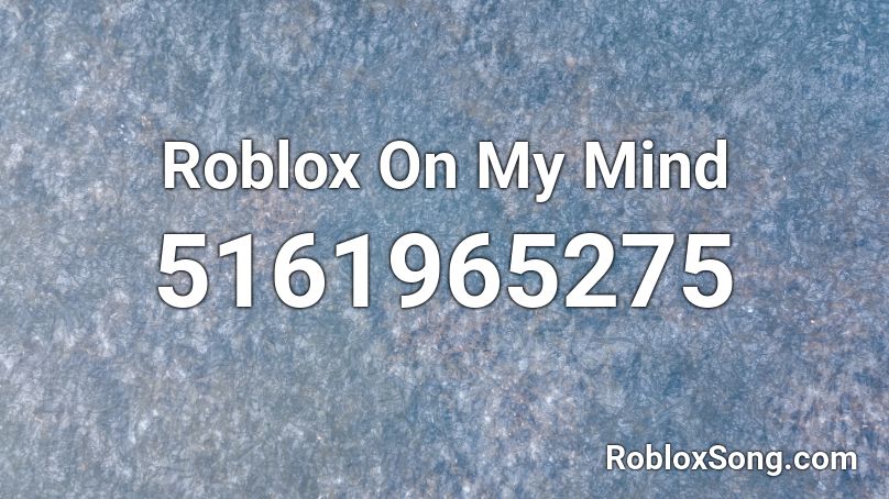 Roblox On My Mind Roblox ID