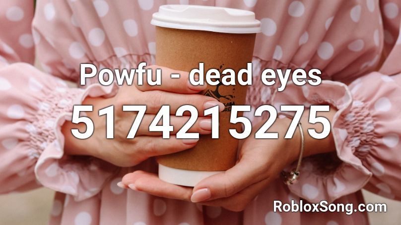 Powfu - dead eyes Roblox ID