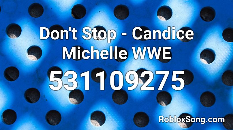 Don't Stop - Candice Michelle WWE Roblox ID