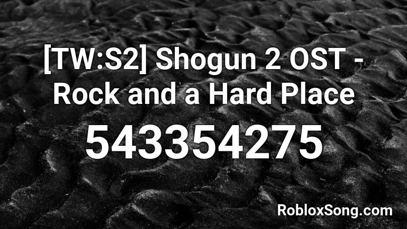 [TW:S2] Shogun 2 OST - Rock and a Hard Place Roblox ID