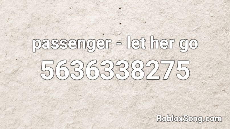 Passenger Let Her Go Roblox Id Roblox Music Codes - go go roblox id