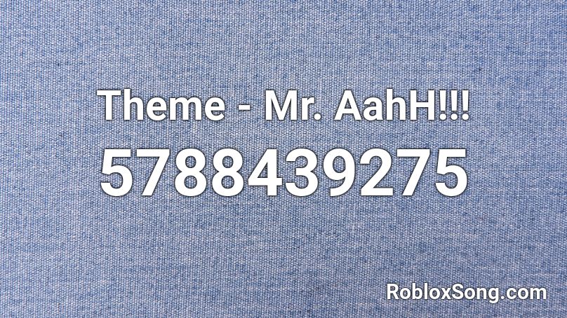Theme - Mr. AahH!!! Roblox ID