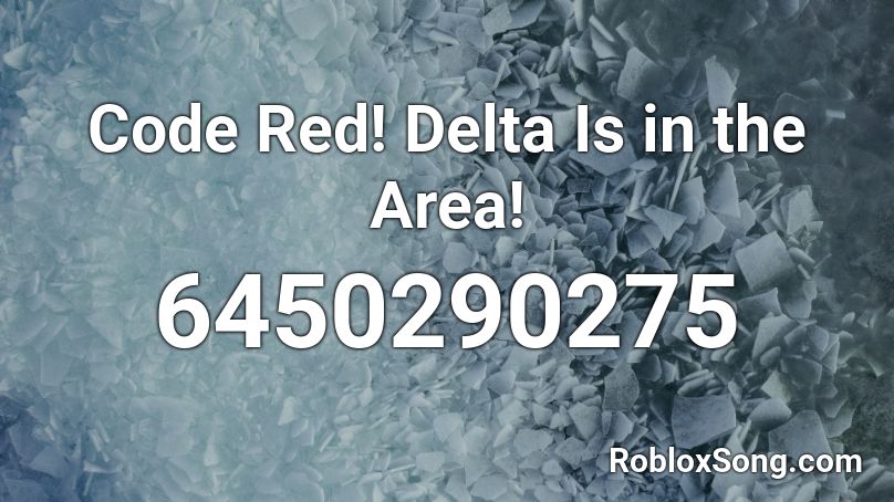 Code Red! Delta Is in the Area! Roblox ID