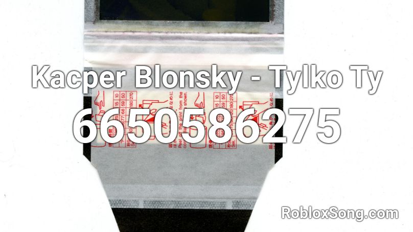 Kacper Blonsky - Tylko Ty Roblox ID