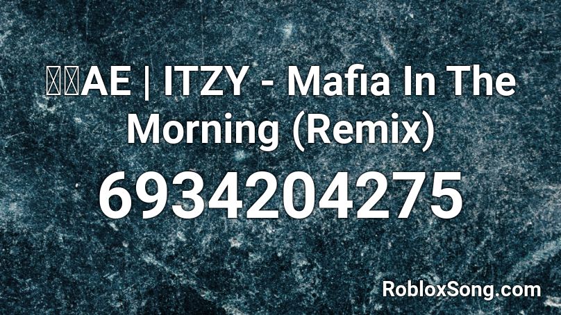 🌜🌛AE | ITZY - Mafia In The Morning (Remix) Roblox ID