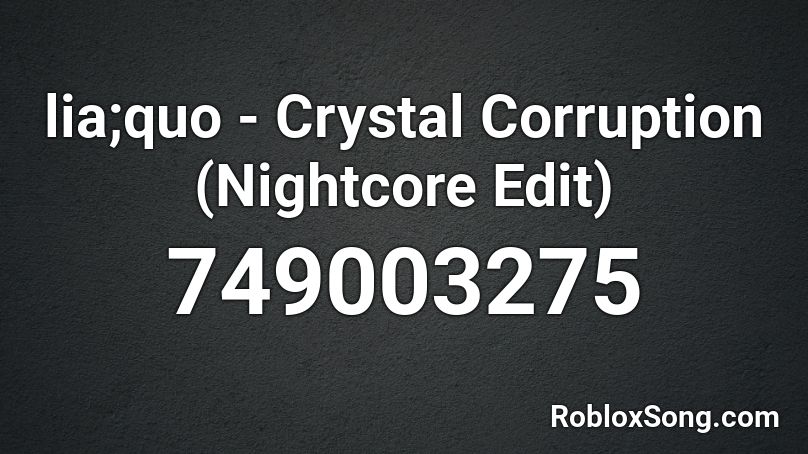 lia;quo - Crystal Corruption (Nightcore Edit) Roblox ID