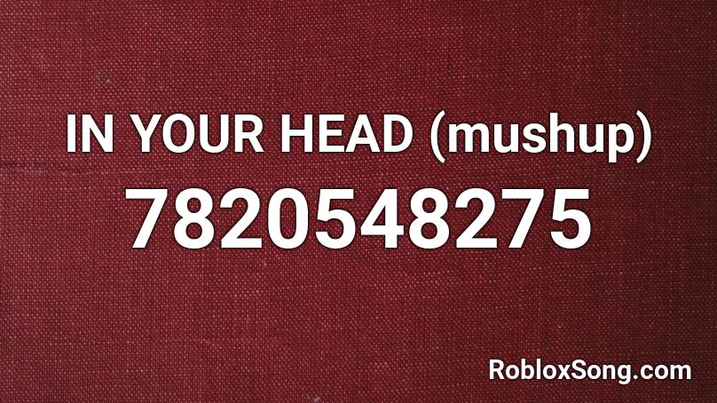 IN YOUR HEAD (mushup) Roblox ID