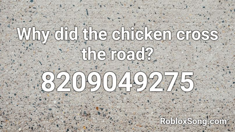Why did the chicken cross the road? Roblox ID