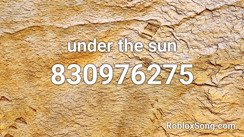 Under The Sun Roblox Id Roblox Music Codes - towards the sun roblox id