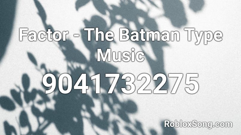 Factor - The Batman Type Music Roblox ID