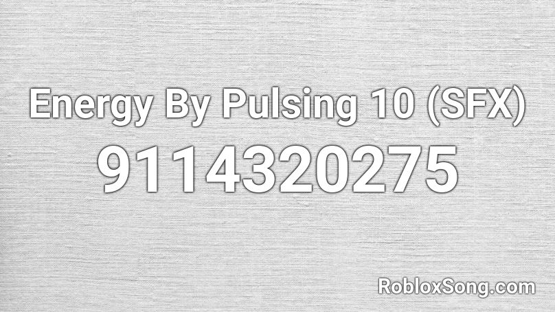 Energy By Pulsing 10 (SFX) Roblox ID