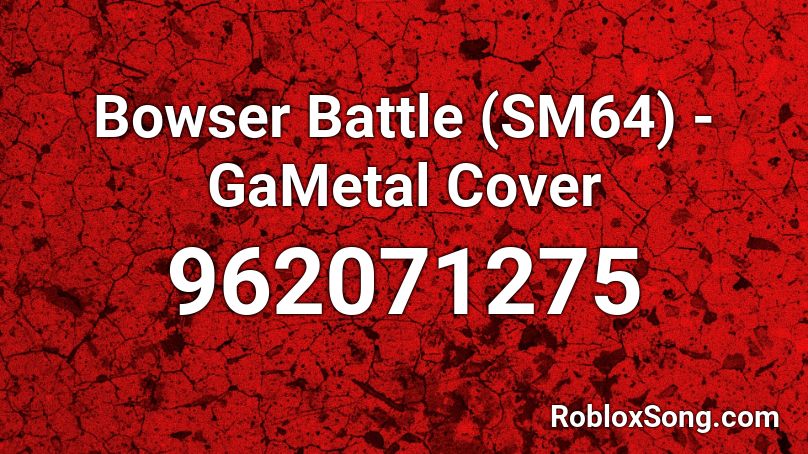 Bowser Battle (SM64) - GaMetal Cover Roblox ID