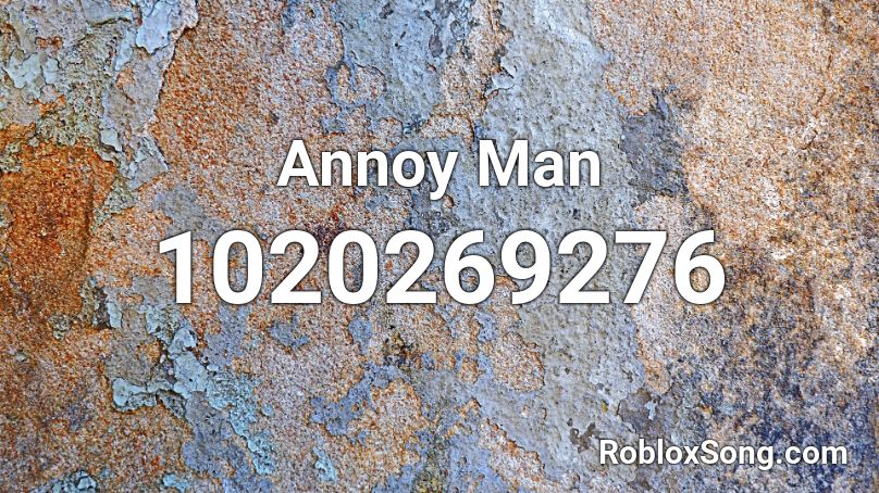 Annoy Man Roblox ID