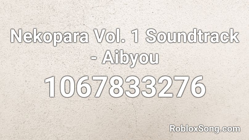 Nekopara Vol. 1 Soundtrack - Aibyou Roblox ID