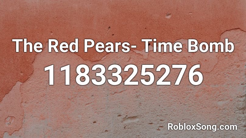 The Red Pears- Time Bomb Roblox ID