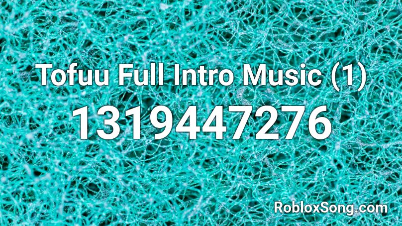 Tofuu Full Intro Music (1) Roblox ID