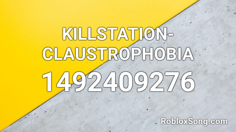 KILLSTATION- CLAUSTROPHOBIA Roblox ID