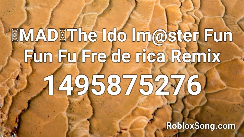 【MAD】The Ido lm@ster Fun Fun Fu Fre de rica Remix  Roblox ID