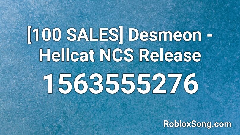 [100 SALES] Desmeon - Hellcat NCS Release Roblox ID