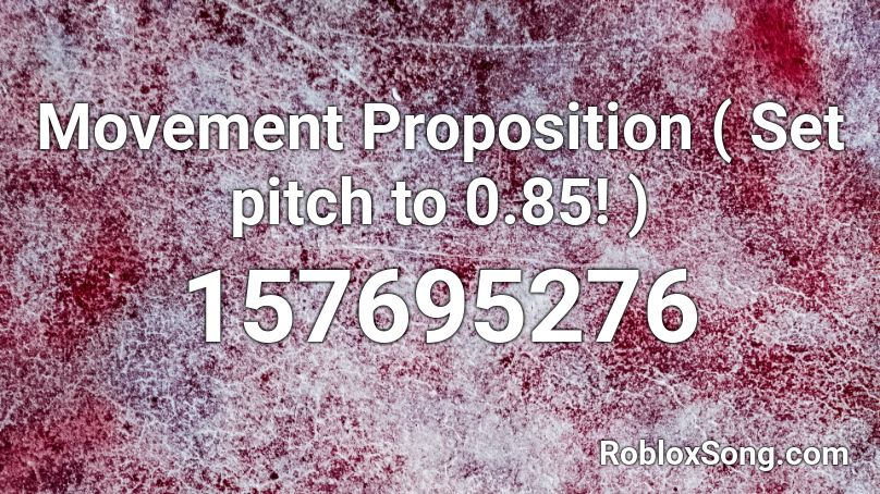 Movement Proposition ( Set pitch to 0.85! ) Roblox ID