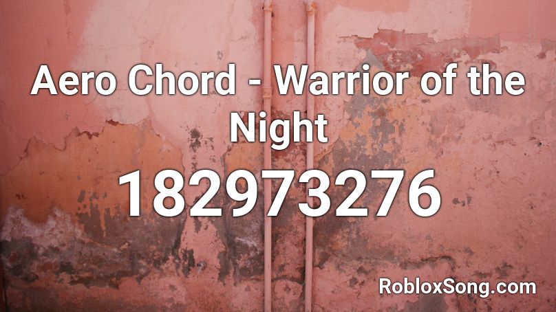 Aero Chord Warrior Of The Night Roblox Id Roblox Music Codes - is a rap of 172 454 good in roblox