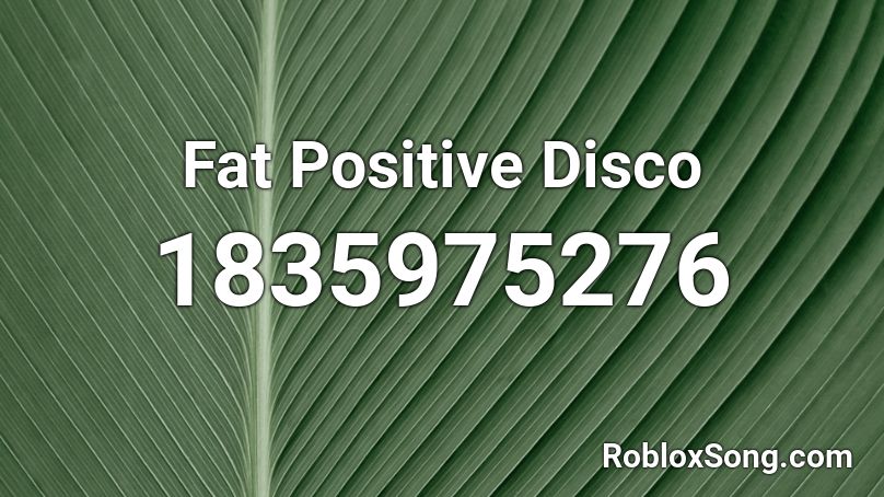 Fat Positive Disco Roblox ID