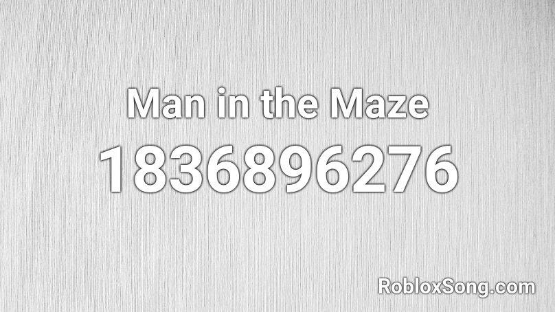Man in the Maze Roblox ID